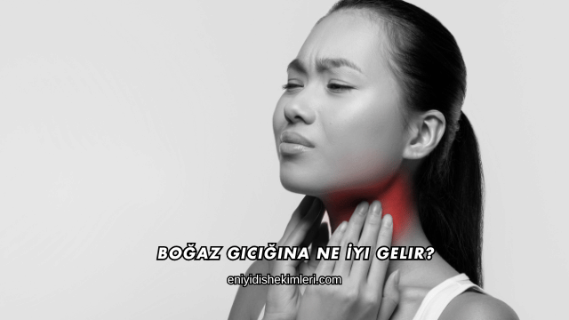 Boğaz Gıcığına Ne İyi Gelir?