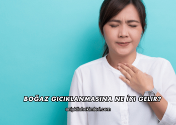 Boğaz Gıcıklanmasına Ne İyi Gelir?