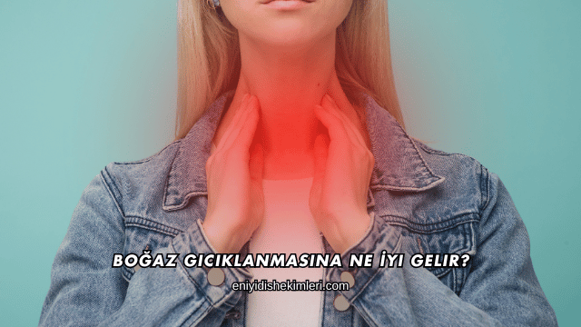 Boğaz Gıcıklanmasına Ne İyi Gelir?