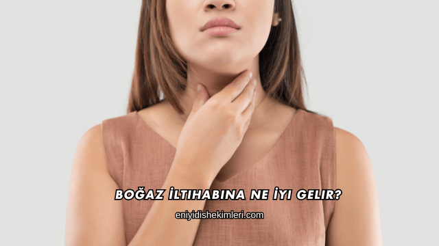 Boğaz İltihabına Ne İyi Gelir?