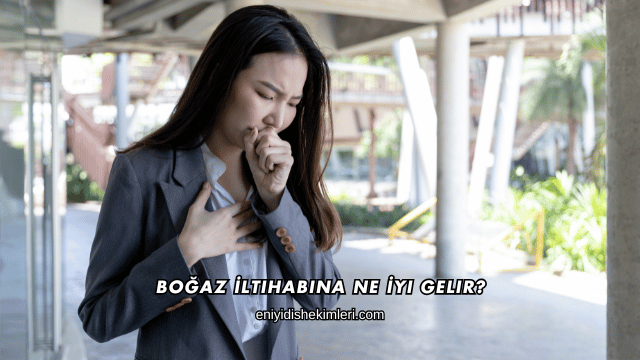 Boğaz İltihabına Ne İyi Gelir?