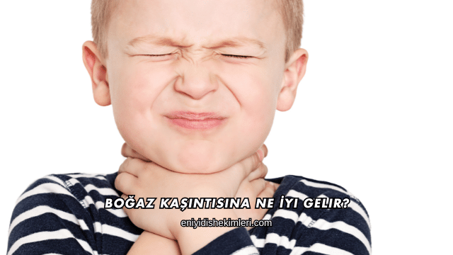 Boğaz Kaşıntısına Ne İyi Gelir?