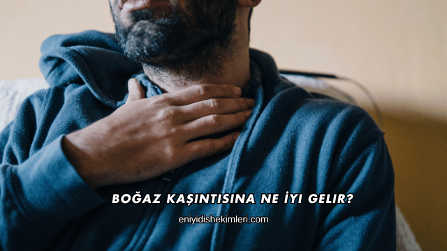 Boğaz Kaşıntısına Ne İyi Gelir?