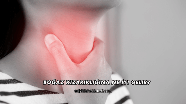 Boğaz Kızarıklığına Ne İyi Gelir?