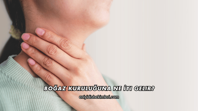 Boğaz Kuruluğuna Ne İyi Gelir?