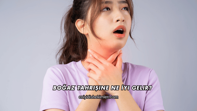 Boğaz Tahrişine Ne İyi Gelir?