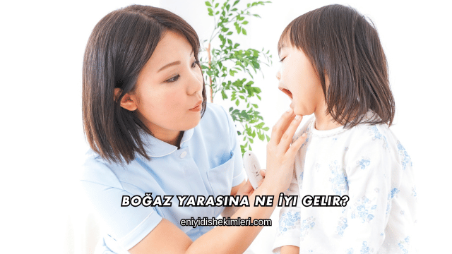 Boğaz Yarasına Ne İyi Gelir?