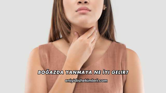 Boğazda Yanmaya Ne İyi Gelir?