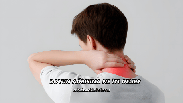 Boyun Ağrısına Ne İyi Gelir?
