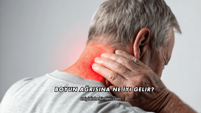 Boyun Ağrısına Ne İyi Gelir?