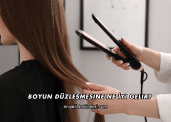 Boyun Düzleşmesine Ne İyi Gelir?