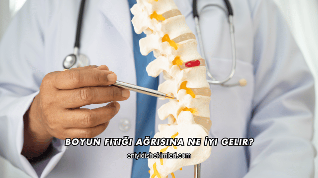 Boyun Fıtığı Ağrısına Ne İyi Gelir?