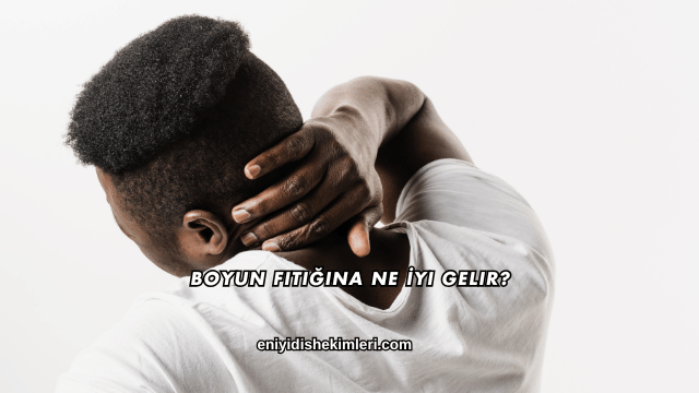 Boyun Fıtığına Ne İyi Gelir?