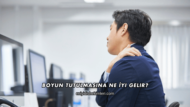 Boyun Tutulmasına Ne İyi Gelir?