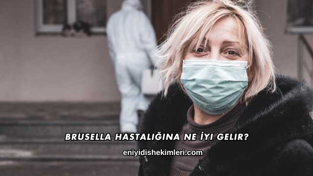 Brusella Hastalığına Ne İyi Gelir?
