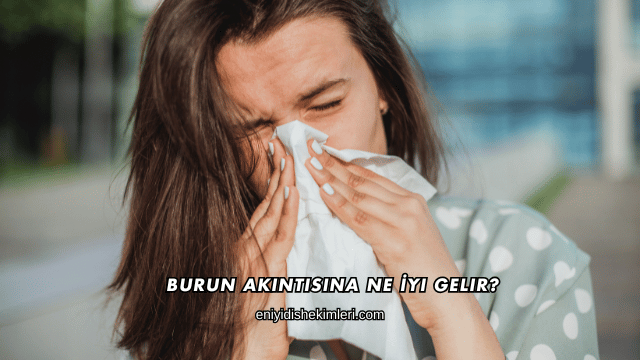 Burun Akıntısına Ne İyi Gelir?