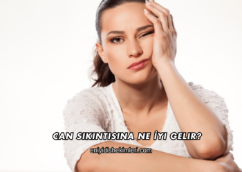 Can Sıkıntısına Ne İyi Gelir?