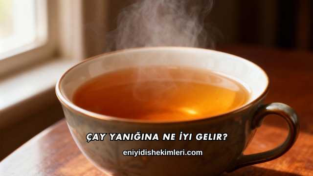 Çay Yanığına Ne İyi Gelir?