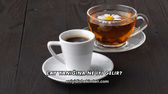 Çay Yanığına Ne İyi Gelir?