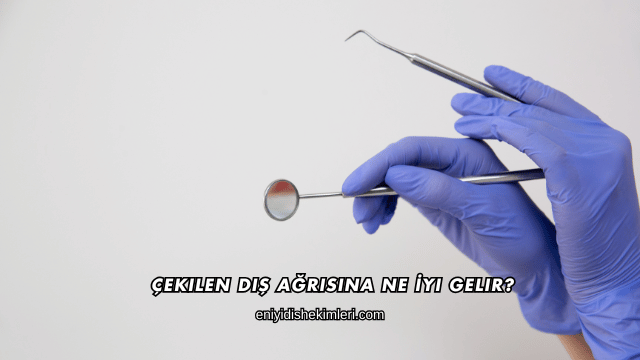 Çekilen Diş Ağrısına Ne İyi Gelir?