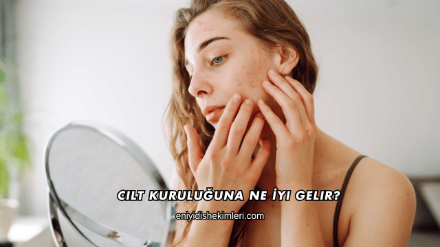 Cilt Kuruluğuna Ne İyi Gelir?