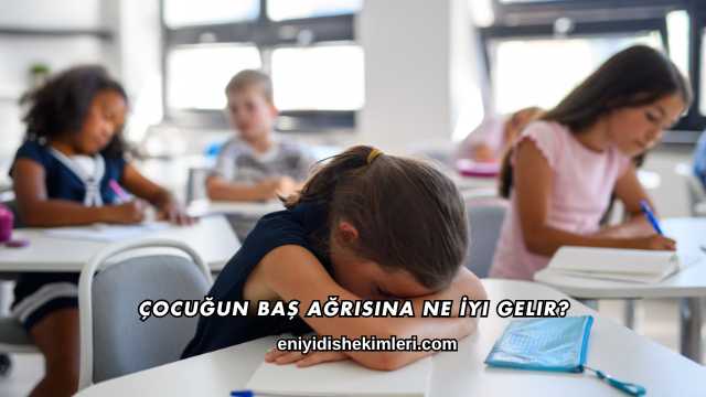 Çocuğun Baş Ağrısına Ne İyi Gelir?