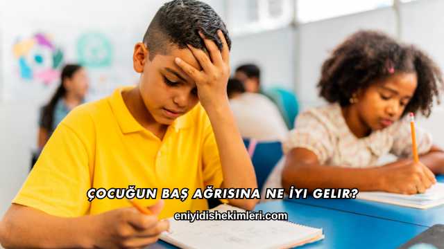 Çocuğun Baş Ağrısına Ne İyi Gelir?