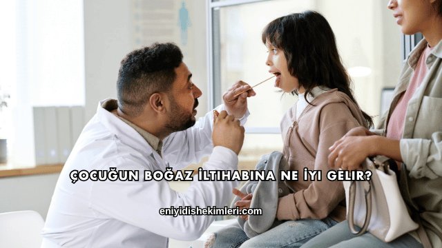 Çocuğun Boğaz İltihabına Ne İyi Gelir?