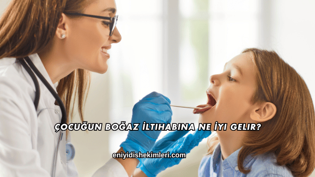 Çocuğun Boğaz İltihabına Ne İyi Gelir?