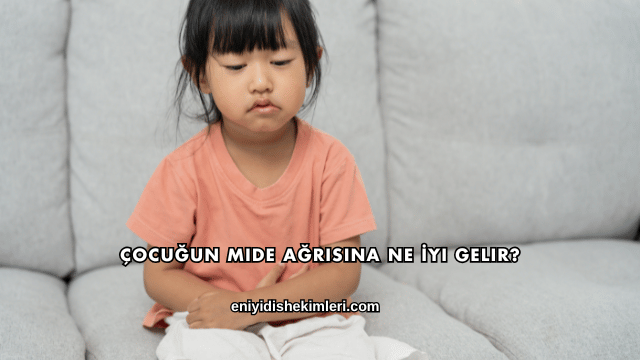 Çocuğun Mide Ağrısına Ne İyi Gelir?