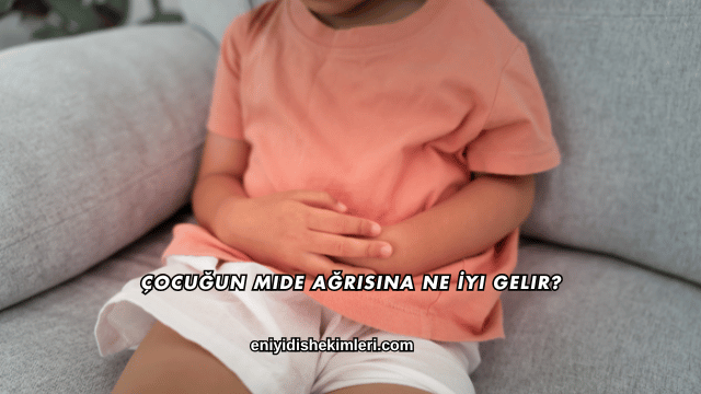 Çocuğun Mide Ağrısına Ne İyi Gelir?