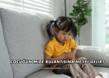 Çocuğun Mide Bulantısına Ne İyi Gelir?