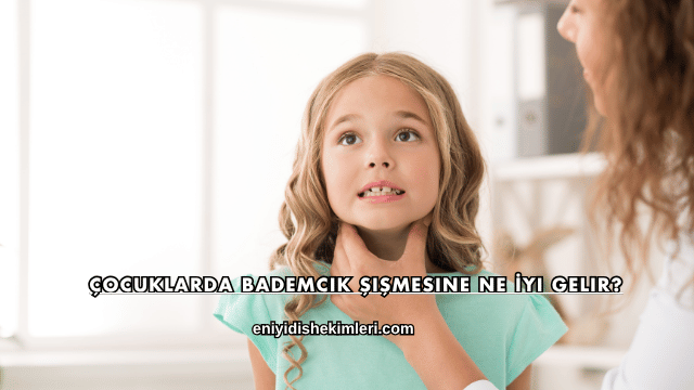 Çocuklarda Bademcik Şişmesine Ne İyi Gelir?