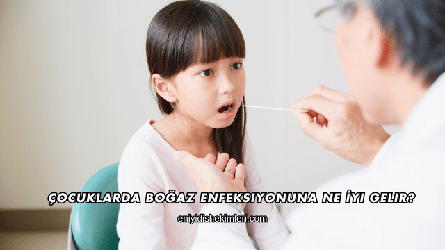 Çocuklarda Boğaz Enfeksiyonuna Ne İyi Gelir