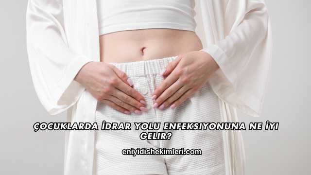 Çocuklarda İdrar Yolu Enfeksiyonuna Ne İyi Gelir?