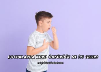 Çocuklarda Kuru Öksürüğe Ne İyi Gelir?