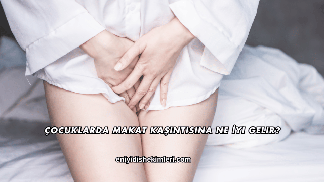 Çocuklarda Makat Kaşıntısına Ne İyi Gelir?