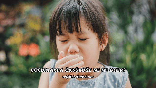Çocuklarda Öksürüğe Ne İyi Gelir?
