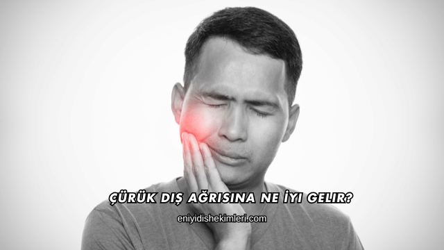 Çürük Diş Ağrısına Ne İyi Gelir?