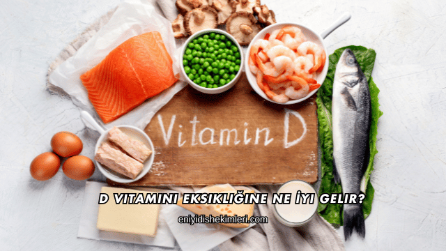 D Vitamini Eksikliğine Ne İyi Gelir?