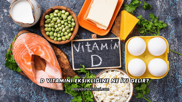 D Vitamini Eksikliğine Ne İyi Gelir?