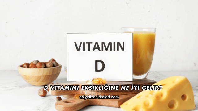 D Vitamini Eksikliğine Ne İyi Gelir?