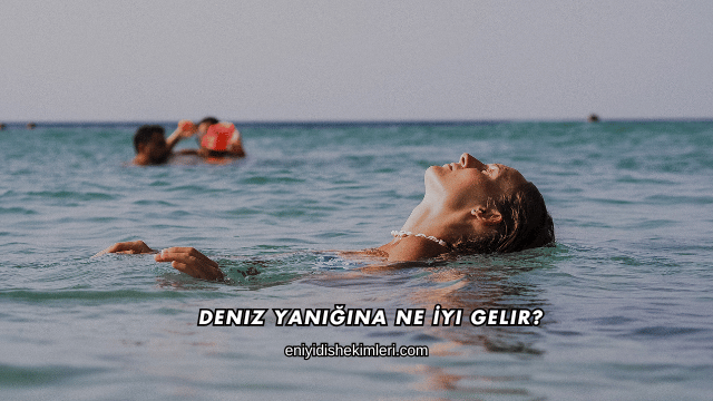 Deniz Yanığına Ne İyi Gelir?