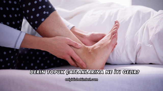 Derin Topuk Çatlaklarına Ne İyi Gelir?