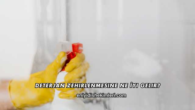 Deterjan Zehirlenmesine Ne İyi Gelir?