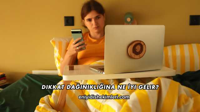 Dikkat Dağınıklığına Ne İyi Gelir?