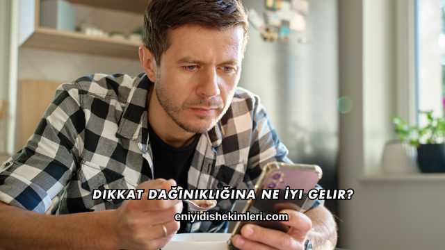Dikkat Dağınıklığına Ne İyi Gelir?
