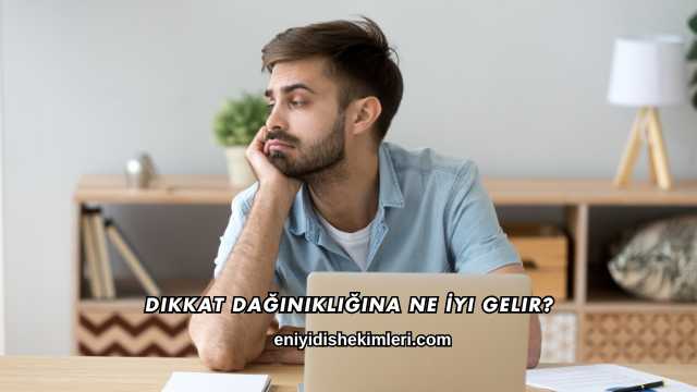 Dikkat Dağınıklığına Ne İyi Gelir?