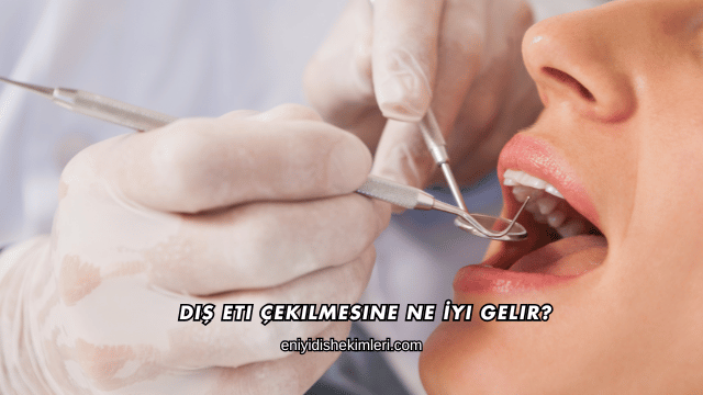 Diş Eti Çekilmesine Ne İyi Gelir?