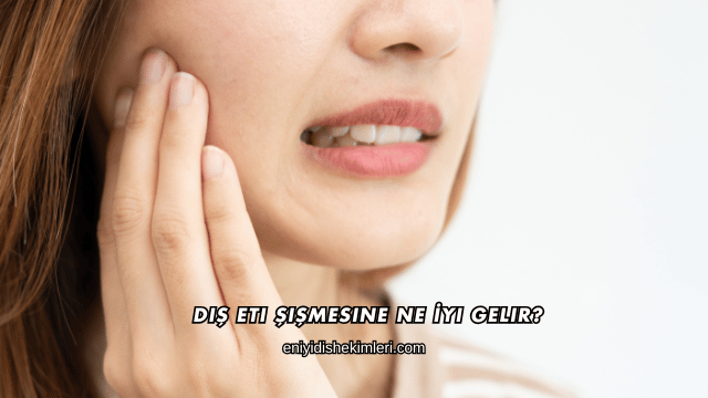 Diş Eti Şişmesine Ne İyi Gelir?